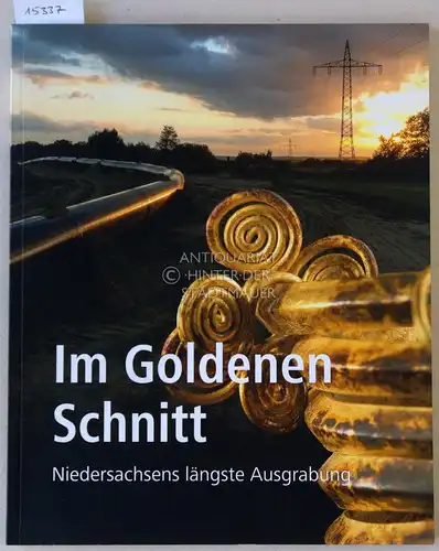 Ludowici, Babette (Hrsg.): Im Goldenen Schnitt: Niedersachsens längste Ausgrabung. Mit Beitr. v. Henning Haßmann. 
