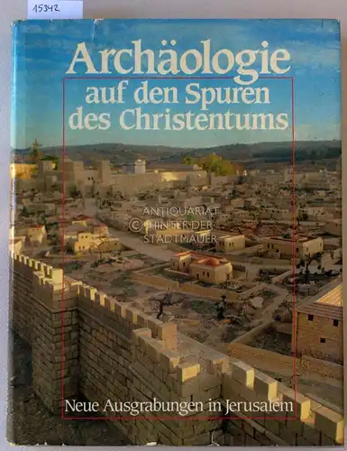 Mazar, Benjamin: Archäologie auf den Spuren des Christentums: Neue Ausgrabungen in Jerusalem. Unter Mitarb. v. Galyaah Cornfeld, ... (Dt. v. Doris u. Hans Georg Niemeyer.). 