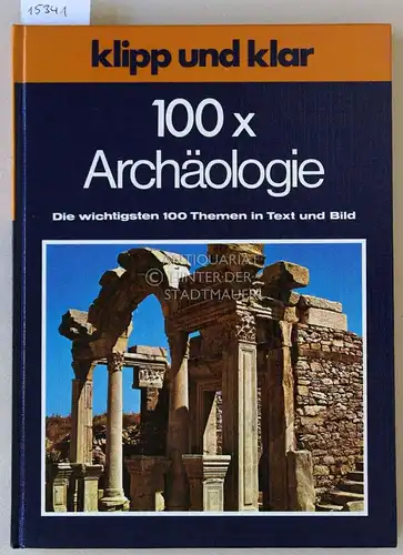 Meyer, Waltraud: 100x Archäologie. Die wichtigsten 100 Themen in Text und Bild. [= Klipp und klar] Zeichn. von Harald u. Ruth Bukor. 