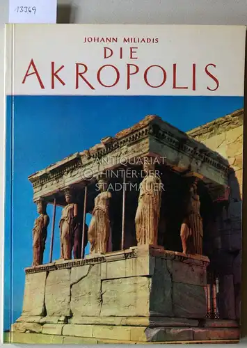 Miliadis, Jannis: Die Akropolis von Athen. 