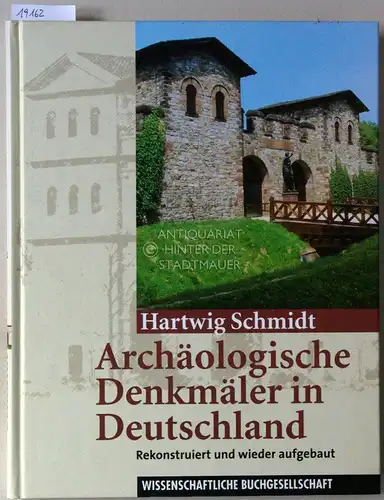 Schmidt, Hartwig: Archäologische Denkmäler in Deutschland. Rekonstruiert und wieder aufgebaut. 