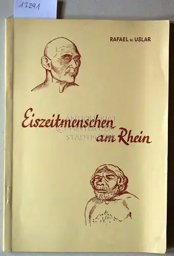 Uslar, Rafael von: Eiszeitmenschen am Rhein. [= Führer des Rheinischen Landesmuseums in Bonn, Nr. 2] Hrsg. anlässlich d. Sonderausstellung im Sommer 1957. 
