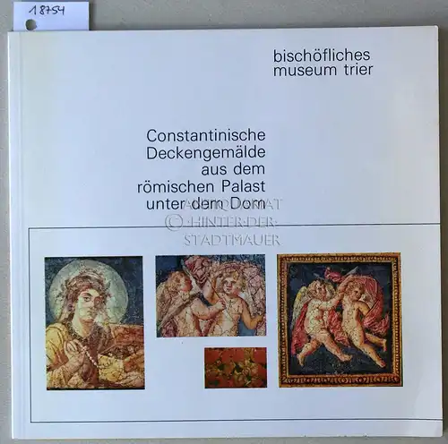 Weber, Winfried: Constantinische Deckengemälde aus dem römischen Palast unter dem Trierer Dom. [= Museumsführer, Nr. 1]. 