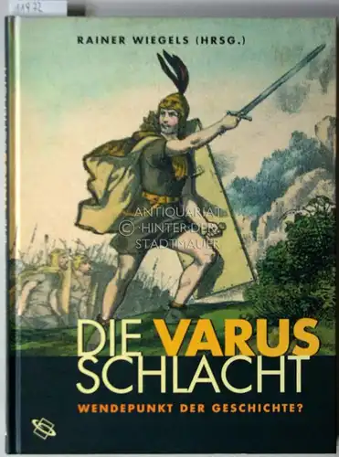 Wiegels, Rainer (Hrsg.): Die Varusschlacht: Wendepunkt der Geschichte?. 