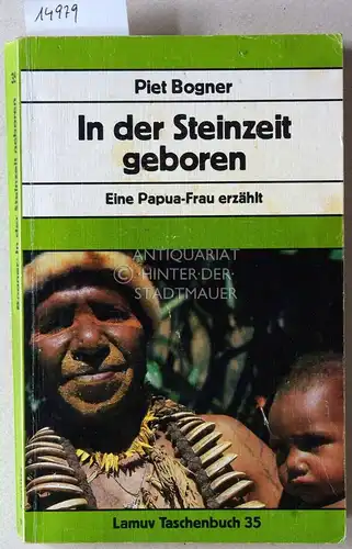 Bogner, Piet: In der Steinzeit geboren. Eine Papua-Frau erzählt. [= Lamuv Taschenbuch, 35]. 