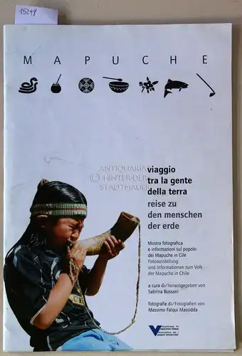 Bussani, Sabrina (Hrsg.) und Massimo Falqui (Fot.) Massidda: Mapuche: viaggio tra la gente della terra / reise zu den menschen der erde. Fotoausstellung und Informationen zum Volk der Mapuche in Chile. Gesellschaft für bedrohte Völker. 