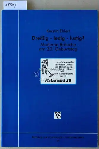 Ehlert, Kerstin: Dreißig - ledig - lustig? Moderne Bräuch am 30. Geburtstag. [= Beiträge zur Volkskunde in Niedersachsen, Bd. 20]. 