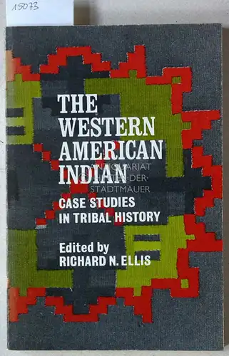 Ellis, Richard N. (Hrsg.): The Western American Indian. Case Studies in Tribal History. 