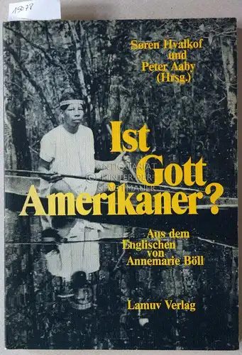 Hvalkof, Soren (Hrsg.) und Peter (Hrsg.) Aaby: Ist Gott Amerikaner? (Aus d. Engl. v. Annemarie Böll). 
