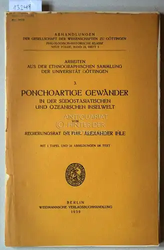 Ihle, Alexander: Ponchoartige Gewänder in der südostasiatischen und ozeanischen Inselwelt. [= Arbeiten aus der Ethnographischen Sammlung der Universität Göttingen, 3]. 