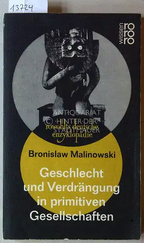 Malinowski, Bronislaw: Geschlechtstrieb und Verdrängung in primitiven Gesellschaften. [= rowohlts deutsche enzyklopädie] (Dt. Übers. von Hugo Seinfeld.). 
