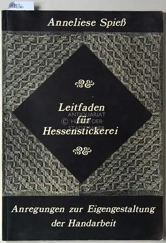 Spieß, Anneliese: Leitfaden für Hessenstickerei. Anregungen zur Eigengestaltung der Handarbeit. 