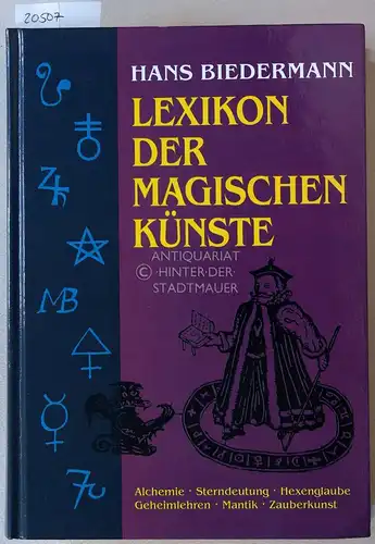 Biedermann, Hans: Lexikon der magischen Künste. Alchemie - Sterndeutung - Hexenglaube - Geheimlehren - Mantik - Zauberkunst. 