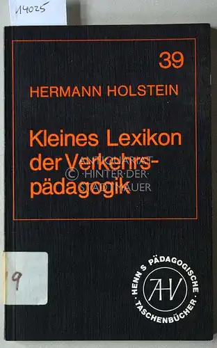 Holstein, Hermann: Kleines Lexikon der Verkehrspädagogik. [= Henns pädagogische Taschenbücher, 39]. 