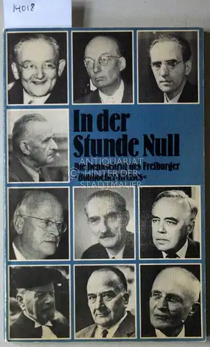 In der Stunde Null. Die Denkschrift des Freiburger "Bonhoeffer Kreises". Politische Gemeinschaftsordnung. Ein Versuch zur Selbstbesinnung des christlichen Gewissens in den politischen Nöten unserer Zeit.. 