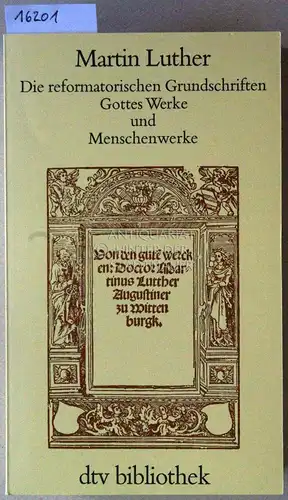 Luther, Martin: Die reformatorischen Grundschriften. Bd. 1: Gottes Werke und Menschenwerke. Bd. 2: Reform von Theologie, Kirche und Gesellschaft; Bd. 3: Die Gefangenschaft der Kirche;.. 