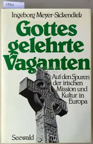 Meyer-Sickendiek, Ingeborg: Gottes gelehrte Vaganten. Auf den Spuren der irischen Mission und Kultur in Europa. 