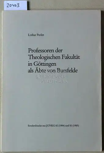 Perlitt, Lothar: Professoren der Theologischen Fakultät in Göttingen als Äbte von Bursfelde. [= Sonderdrucke aus JGNKG 82/1984 und 83/1985]. 