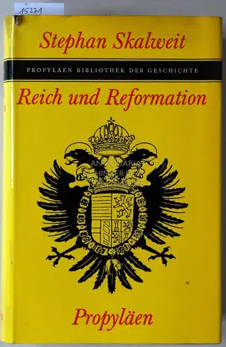 Skalweit, Stephan: Reich und Reformation. [= Propyläen Bibliothek der Geschichte]. 