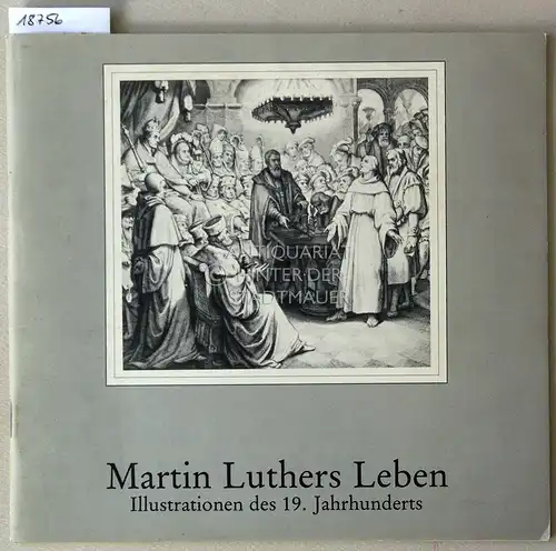 Zimmermann, Klaus: Martin Luthers Leben. Illustrationen des 19. Jahrhunderts. Zum 500. Geburtstag Martin Luthers (1483-1983). 