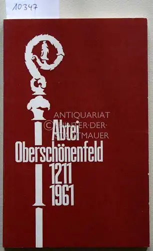 Abtei Oberschönenfeld. Ältestes Frauenkloster des Zisterzienserordens in Deutschland 1211-1961. Eine Rückschau auf 750 Jahre. 