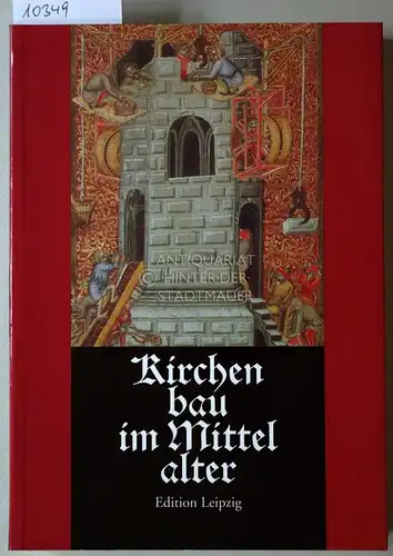 Conrad, Dietrich und Klaus Mertens: Kirchenbau im Mittelalter. Bauplanung und Bauausführung. 