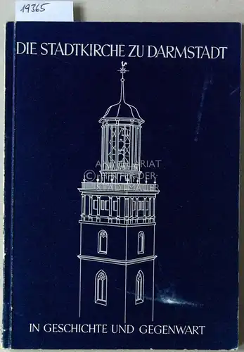 Die Stadtkirche zu Darmstadt in Geschichte und Gegenwart. Festgabe zur Einweihung der wiederaufgebauten Kirche am 4. November 1953. [= Pfeilerbücher, 3. Bd.]. 