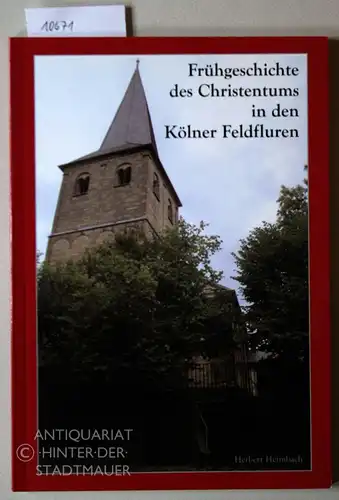 Heimbach, Herbert: Frühgeschichte des Christentums in den Kölner Feldfluren. 