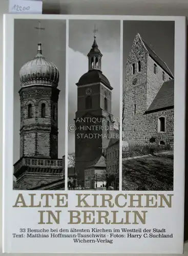 Hoffmann-Tauschwitz, Matthias und Harry C. Suchland: Alte Kirchen in Berlin. 33 Besuche bei den ältesten Kirchen im Westteil der Stadt. 