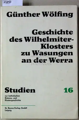 Wölfing, Günther: Geschichte des Wilhelmiter-Klosters zu Wasungen an der Werra. [= Studien zur katholischen Bistums- und Klostergeschichte, Bd. 16]. 