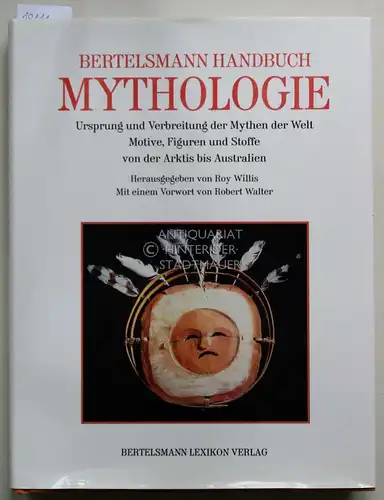 Willis, Roy (Hrsg.): Bertelsmann-Handbuch Mythologie: Ursprung und Verbreitung der Mythen der Welt - Motive, Figuren und Stoffe von der Arktis bis Australien. Vorw. von Robert Walter. [Übers. aus dem Engl.: Gabriele Gockel und Rita Seuss]. 