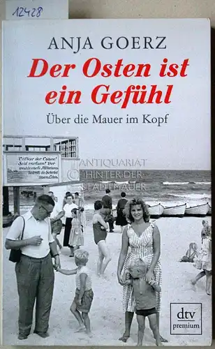 Goerz, Anja: Der Osten ist ein Gefühl. Über die Mauer im Kopf. [= dtv Premium, 26030]. 