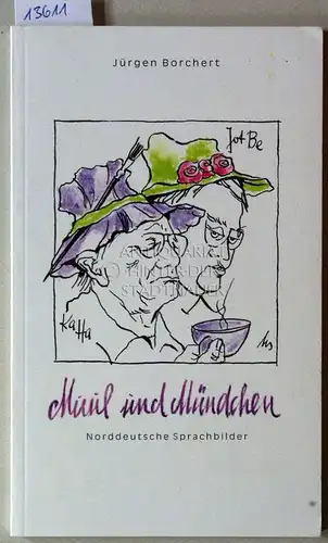 Borchert, Jürgen: Muul und Mündchen. Norddeutsche Sprachbilder. [= Sammlung Lütten Klein]. 