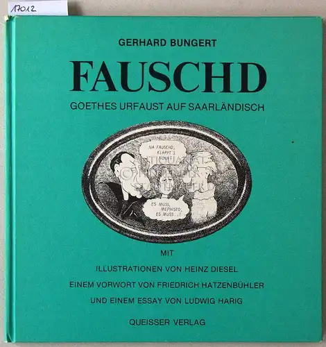 Bungert, Gerhard: Fauschd. Goethes Urfaust auf Saarländisch. Mit Illustrationen v. Heinz Diesel, einem Vorw. v. Friedrich Hatzenbühler und einem Essay v. Ludwig Harig. 