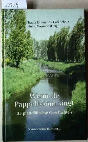 Dittmann, Traute (Hrsg.), Carl (Hrsg.) Scholz und Heino (Hrsg.) Weseloh: Wenn de Pappelbööm singt: 33 plattdüütsche Geschichten. 