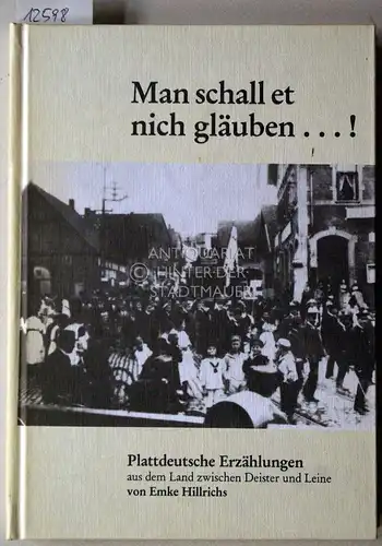 Hillrichs, Emke: Man schall et nich gläuben. Plattdeutsche Erzählungen aus dem Land zwischen Deister und Leine. 