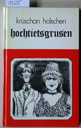 Holschen, Krüschan: Hochtietsgrusen. Plattdüütsche Geschichten to`n Smüüstern un Högen. 