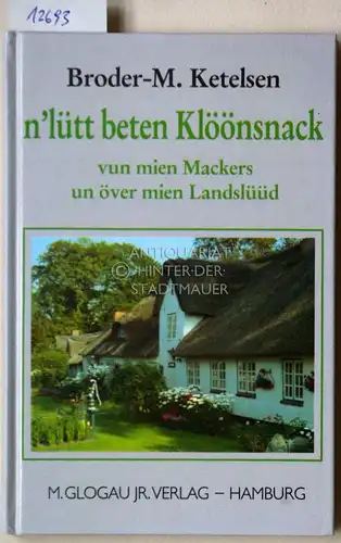 Ketelsen, Broder M: n` lütt beten Klöönsnack vun mien Mackers un över mien Landslüüd. 