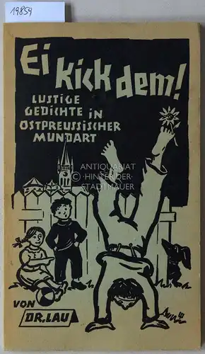Lau, Alfred: Ei kick dem! Lustige Gedichte in ostpreussischer Mundart. 