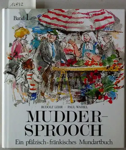 Lehr, Rudolf und Paul Waibel: Muddersprooch. Ein pfälzisch-fränkisches Mundartbuch. Bd. 1. 