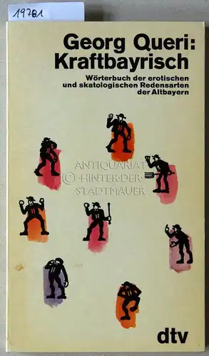 Queri, Georg: Kraftbayrisch. Wörterbuch der erotischen und skatologischen Redensarten der Altbayern. 