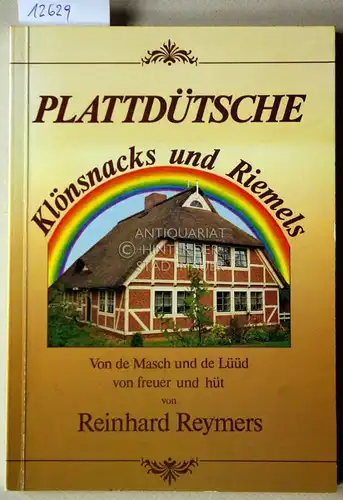 Reymers, Reinhard: Plattdütsche Klönsnacks und Riemels. Von de Masch und de Lüüd von freuer und hüt. 