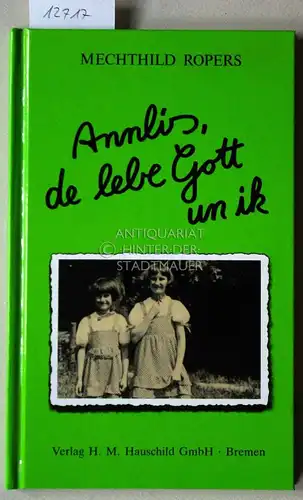 Ropers, Mechthild: Annlis, de lebe Gott un ik. 