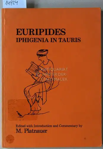 Euripides and M. Platnauer: Euripides: Iphigenia in Tauris. Edited with Introduction and Commentary by M. Platnauer. 