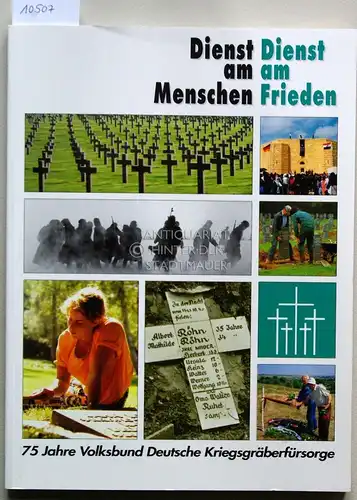 Dienst am Menschen, Dienst am Frieden. 75 Jahre Volksbund Deutsche Kriegsgräberfürsorge. 