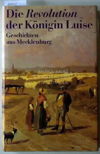 Die Revolution der Königin Luise : Geschichten aus Mecklenburg. 