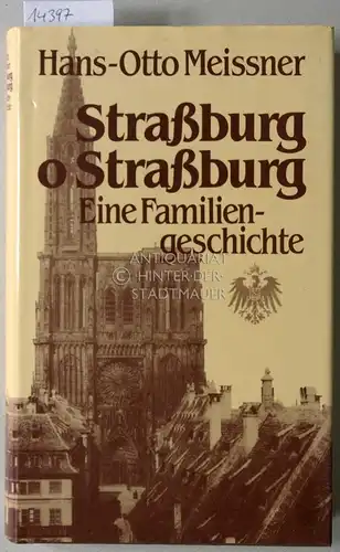 Meissner, Hans-Otto: Straßburg o Straßburg. Eine Familiengeschichte. 