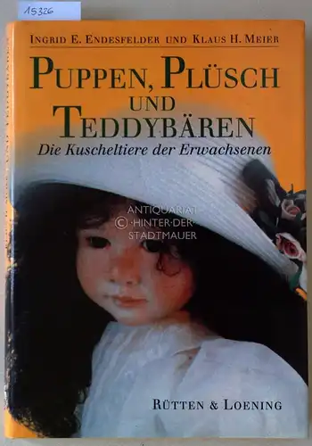 Endesfelder, Ingrid Elisabeth und Klaus Heinz Meier: Puppen, Plüsch und Teddybären. Die Kuscheltiere der Erwachsenen. 