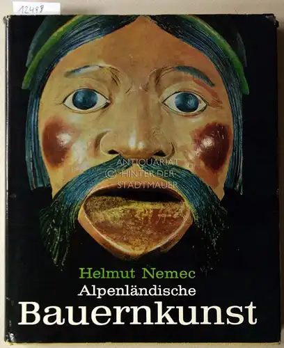Nemec, Helmut: Alpenländische Bauernkunst. Eine Darstellung für Sammler und Liebhaber. Mit e. Geleitw. von Karl Heinrich Waggerl. 