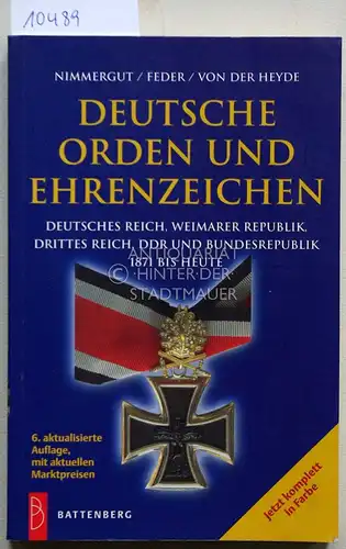 Nimmergut Feder und  von der Heyde: Deutsche Orden und Ehrenzeichen. Deutsches Reich, Weimarer Republik, Drittes Reich, DDR und Bundesrepublik 1871 bis heute. 